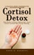 Cortisol Detox: A Practical Guide & Workbook for Balancing Hormones (Quick Recipes to Reduce Inflammation, Lower Cortisol, and Boost Your Energy Naturally)
