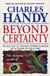 Beyond Certainty - The Changing Worlds of Organisations