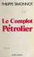 Le complot pétrolier - Du rapport Schvartz à la dénationalisation d'Elf