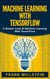 Machine Learning with Tensorflow: A Deeper Look at Machine Learning with TensorFlow