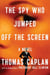 The Spy Who Jumped Off the Screen - A Novel