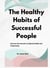 The Healthy Habits of Successful People: Discover the Secrets to Optimal Health and Productivity