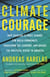 Climate Courage - How Tackling Climate Change Can Build Community, Transform the Economy, and Bridge the Political Divide in America