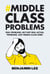 Middle Class Problems - Problems but not real actual problems, just middle class ones