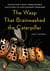 The Wasp That Brainwashed the Caterpillar - Evolution's Most Unbelievable Solutions to Life's Biggest Problems