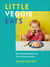 Little Veggie Eats - Easy Weaning Recipes for All the Family to Enjoy