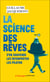 La science des rêves. S'en souvenir - Les interpréter - Les piloter