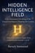 Hidden Intelligence Field - A Revolutionary Unveiling Of The Unseen Intelligence Shaping The Cosmos