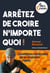 Arrêtez de croire n’importe quoi ! - L’autodéfense intellectuelle par un complotiste repenti