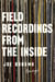 Field Recordings from the Inside - Essays