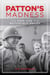 Patton's Madness - The Dark Side of a Battlefield Genius