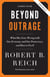 Beyond Outrage (Expanded, Enhanced Edition) - What has gone wrong with our economy and our democracy, and how to fix it