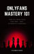OnlyFans Mastery 101: How to Cross Your First $10K - $15K in Monthly Earnings