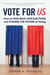 Vote for US - How to Take Back Our Elections and Change the Future of Voting