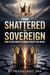 From Shattered to Sovereign: How to Rise When the World Wants You Broken