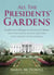 All the Presidents' Gardens - Madison's Cabbages to Kennedy's Roses—How the White House Grounds Have Grown with America