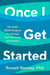 Once I Get Started - The Adult ADHD Program for Turning Your Intentions into Actions