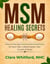 MSM Healing Secrets: How to Harness Methylsulfonylmethane for Joint Pain, Inflammation, Hair Growth & Detox