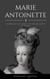 Marie Antoinette: Remarkable Life Legacy of the Last Queen of France