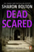 Dead Scared - Richard & Judy bestseller Sharon Bolton exposes a darker side to life in this shocking thriller (Lacey Flint, Book 2)