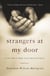 Strangers at My Door - A True Story of Finding Jesus in Unexpected Guests