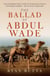 The Ballad of Abdul Wade - The Incredible True Story of Australia's unsung Pioneering Heroes - The Afghan Cameleers