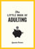 The Little Book of Adulting - Your Guide to Living Like a Real Grown-Up