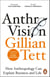 Anthro-Vision - How Anthropology Can Explain Business and Life