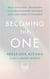 Becoming the One - Heal Your Past, Transform Your Relationship Patterns and Come Home to Yourself