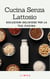 Cucina senza lattosio: deliziose soluzioni per la tua cucina