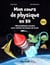 Mon cours de physique en BD - 100 problèmes résolus et illustrés