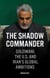 The Shadow Commander - Soleimani, the U.S., and Iran's Global Ambitions