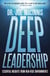 Deep Leadership - Essential Insights from High-Risk Environments