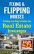 Fixing & Flipping Houses: A Step-by-Step Guide for Real Estate Investors - Fix and Flip