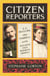 Citizen Reporters - S.S. McClure, Ida Tarbell, and the Magazine That That Rewrote America