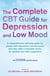 The Complete CBT Guide for Depression and Low Mood - A comprehensive self-help guide for people with depression and low mood that also offers invaluable advice for families and other supporters