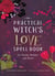 The Practical Witch's Love Spell Book - For Passion, Romance, and Desire