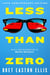 Less Than Zero - the 40th anniversary edition of Bret Easton Ellis' cult classic debut novel