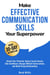 Make Effective Communication Skills Your Superpower: Unlock Your Potential, Reduce Social Anxiety, Gain Confidence, Manage Difficult Conversations, and Build Strong Relationships