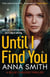 Until I Find You - The gritty new crime thriller from the author of the Kerry Casey series