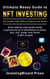 Ultimate Money Guide to NFT Investing Non-Fungible Token (NFT) for Beginners and Beyond: Easy Step By Step Guide Using Cryptocurrency in Blockchain to Make, Buy, Sell, Trade, and Invest in NFT Crypto - Ultimate Money Guide