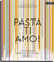 Pasta, ti amo! - 101 Rezepte, der besten Köche der Welt