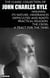 The Classic Collection of John Charles Ryle. Illustrated - Holiness: Its Nature, Hindrances, Difficulties and Roots, Practical Religion, The Cross: A Tract for the Times