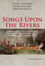 Songs Upon the Rivers - The Buried History of the French-Speaking Canadiens and Métis from the Great Lakes and the Mississippi across to the Pacific