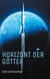 Horizont der Götter - Liebe, Rebellion und Götter in einer fernen Zukunft – Science-Fantasy aus Österreich