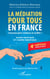 La médiation pour tous en France - Comment gérer relations et conflits ?