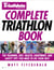 Triathlete Magazine's Complete Triathlon Book - The Training, Diet, Health, Equipment, and Safety Tips You Need to Do Your Best