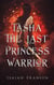 Tasha The Last Princess Warrior - Tasha The Last Princess Warrior, #1