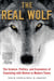 The Real Wolf - The Science, Politics, and Economics of Coexisting with Wolves in Modern Times
