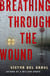 Breathing Through the Wound - A Novel